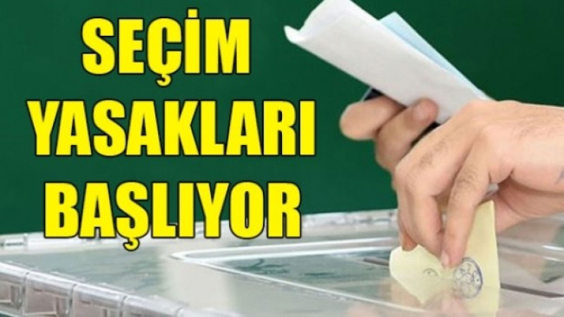 Seçim Yasakları başlıyor.. 