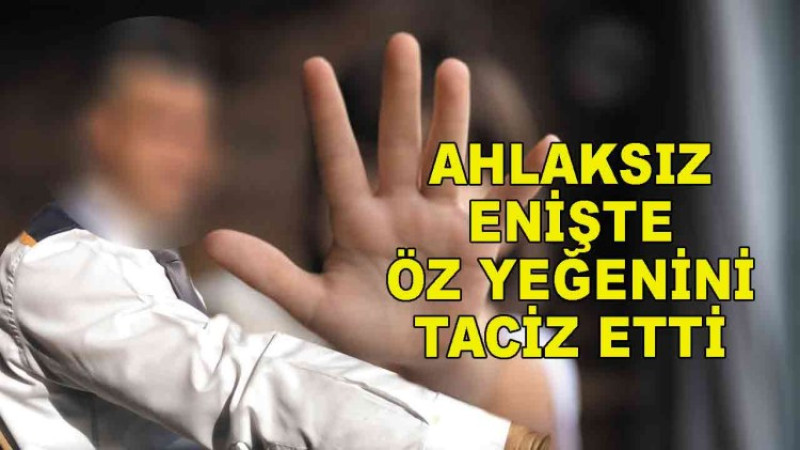 Ereğli'de ahlaksız enişte rezaleti..