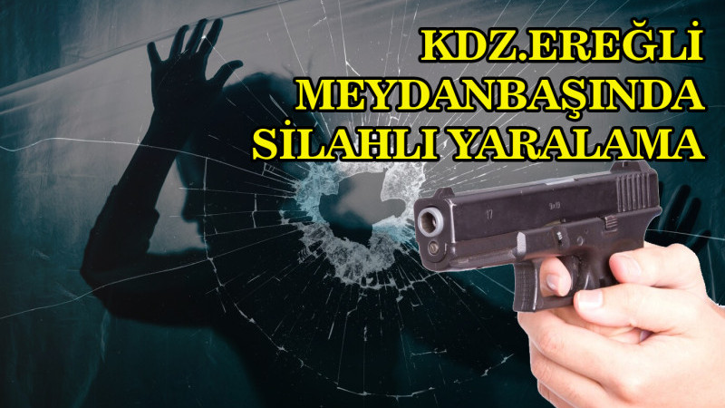 Ereğli Meydanbaşında silahlı yaralama..