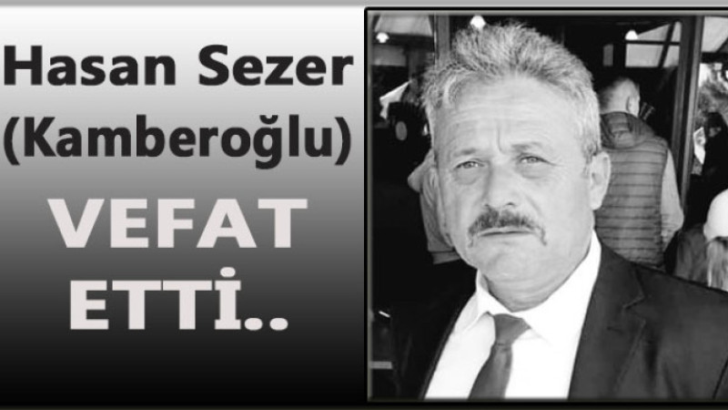 Gazi Babası Hasan Sezer Kamberoğlu Vefat Etti..
