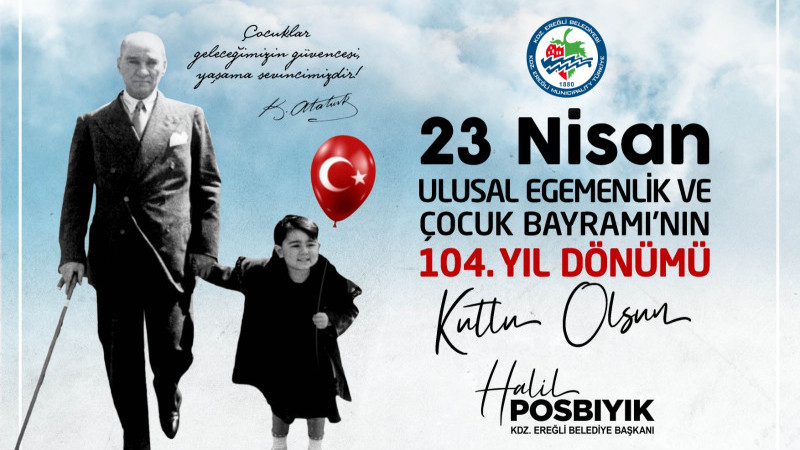 Kdz.Ereğli Belediyesi 23 Nisan Ulusal Egemenlik ve Çocuk Bayramı Kutlama Mesajı