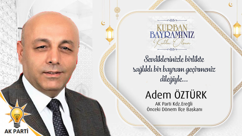 Avukat Adem Öztürk Tüm Bölge Halkının Kurban Bayramını Kutladı