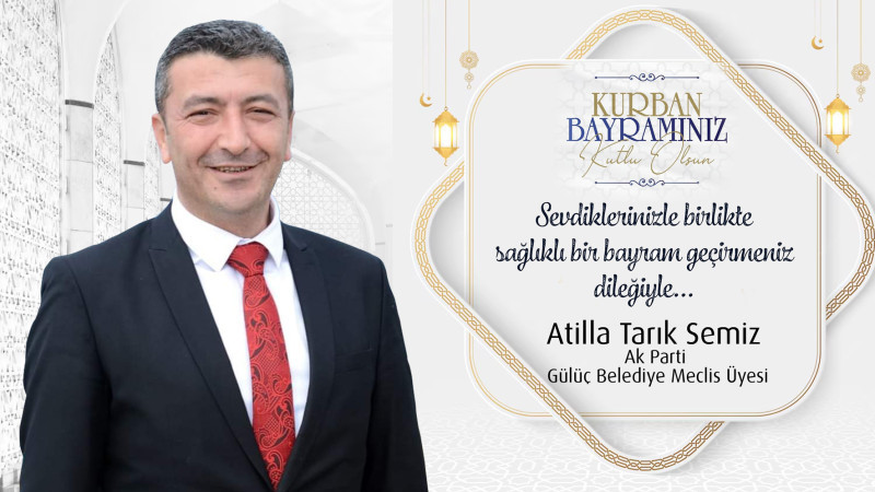 Ak Parti Belediye Meclis Üyesi Atilla Tarık Semiz Kurban Bayramı Kutlaması yayımladı