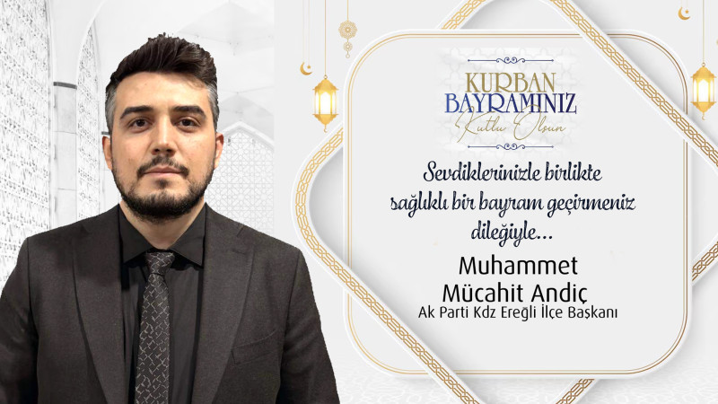 Ak Parti Kdz.Ereğli İlçe Başkanı Mücahit Andiç'in Kurban bayram Kutlaması
