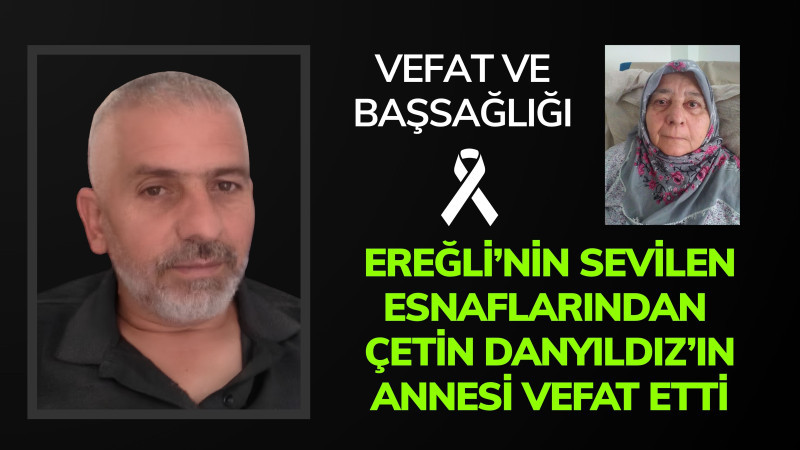 Ereğli Esnaflarından Çetin Danyıldızın anne acısı