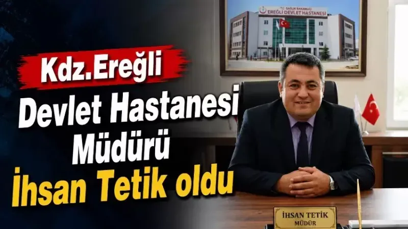 Kdz. Ereğli Devlet Hastanesi'nin müdürü değişti.